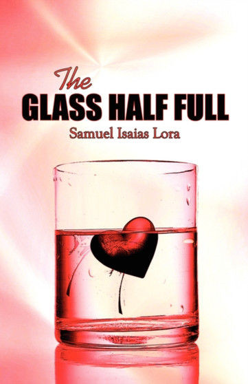The Glass Half Full by Samuel Isaias Lora - Paperback