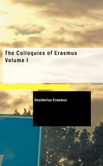 The Colloquies of Erasmus Volume I by Desiderius Erasmus - Paperback