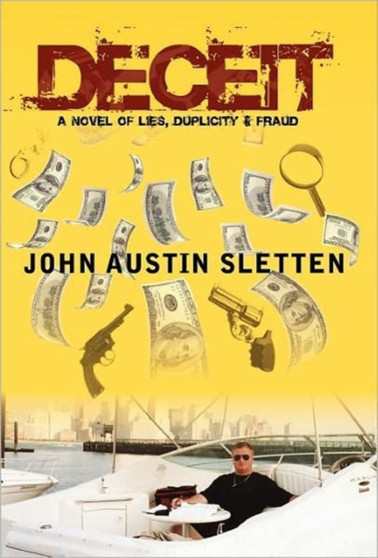 Deceit : A Novel of Lies, Duplicity, & Fraud by John Austin Sletten - Hardback