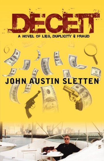 Deceit : A Novel of Lies, Duplicity, & Fraud by John Austin Sletten - Paperback