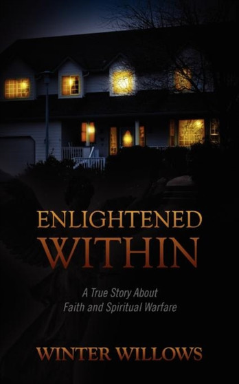 Enlightened Within : A True Story about Faith and Spiritual Warfare by Winter Willows - Paperback