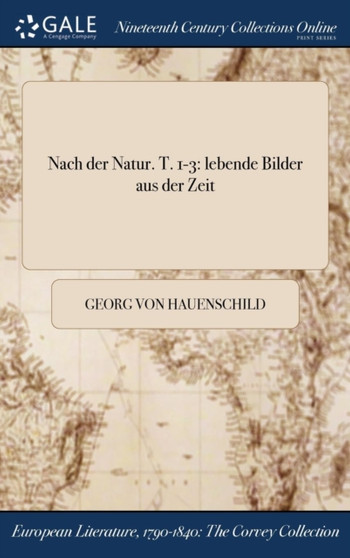 Nach Der Natur. T. 1-3 : Lebende Bilder Aus Der Zeit by Georg Von Hauenschild - Hardback