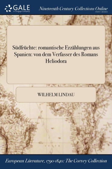Sudfruchte : Romantische Erzahlungen Aus Spanien: Von Dem Verfasser Des Romans Heliodora by Wilhelm Lindau - Paperback