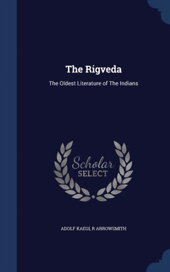 The Rigveda : The Oldest Literature of The Indians by Adolf Kaegi - Hardback