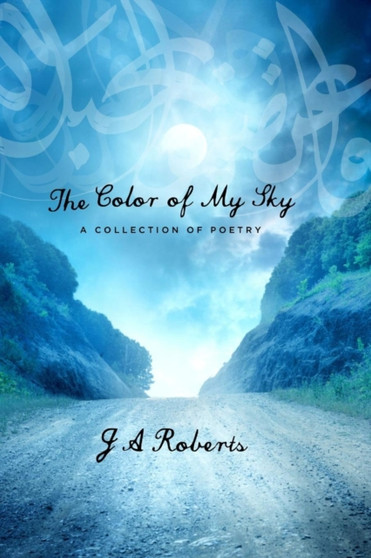 The Color of My Sky: a collection of poetry by J A Roberts - Paperback