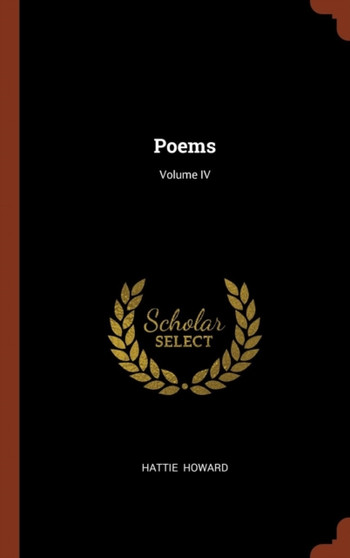 Poems; Volume IV by Hattie Howard - Hardback