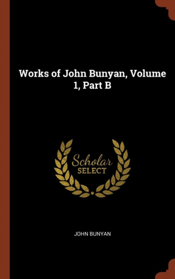 Works of John Bunyan, Volume 1, Part B by John Bunyan - Hardback
