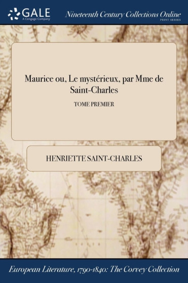 Maurice Ou, Le Mysterieux, Par Mme de Saint-Charles; Tome Premier by Henriette Saint-Charles - Paperback