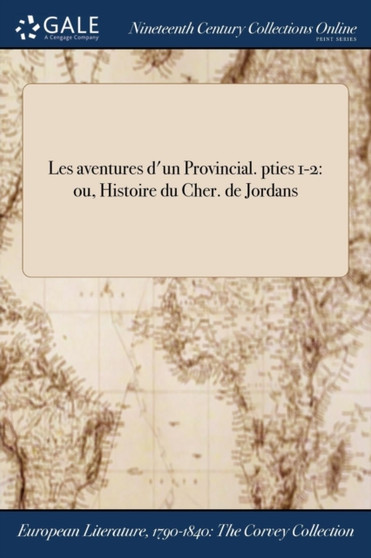 Les Aventures D'Un Provincial. Pties 1-2 : Ou, Histoire Du Cher. de Jordans by Anonymous - Paperback