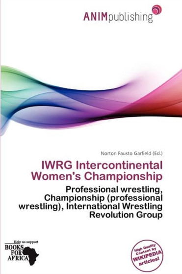 Iwrg Intercontinental Women's Championship by Norton Fausto Garfield - Paperback