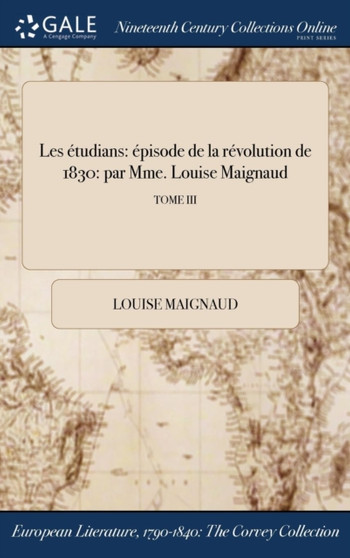 Les Etudians : Episode de la Revolution de 1830: Par Mme. Louise Maignaud; Tome III by Louise Maignaud - Hardback