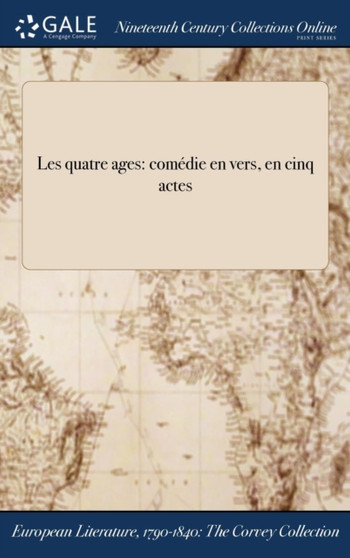 Les Quatre Ages : Comedie En Vers, En Cinq Actes by M Merville - Hardback