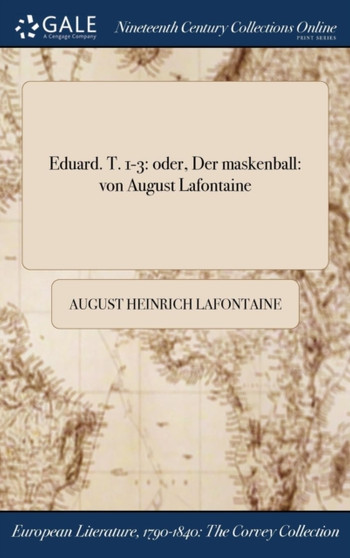Eduard. T. 1-3 : Oder, Der Maskenball: Von August LaFontaine by August Heinrich LaFontaine - Hardback