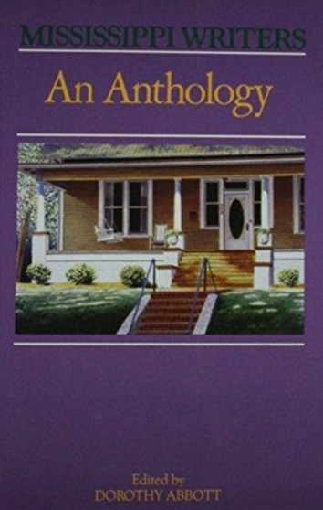 Mississippi Writers : An Anthology by Dorothy Abbott - Hardback