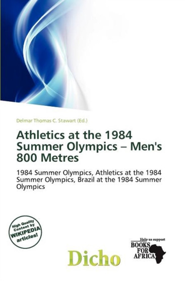 Athletics at the 1984 Summer Olympics - Men's 800 Metres by Delmar Thomas C Stawart - Paperback