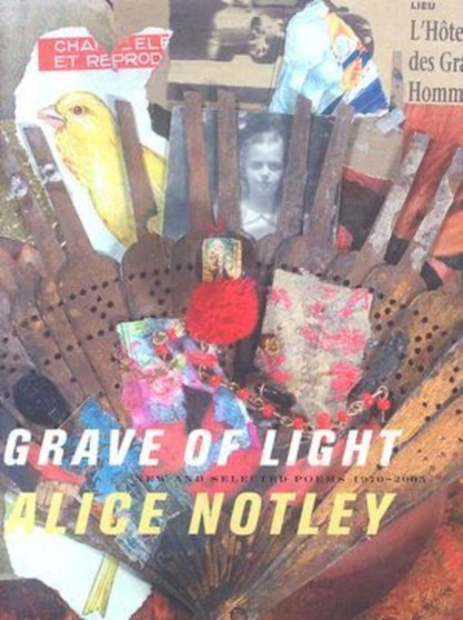 Grave of Light : New and Selected Poems, 1970-2005 by Alice Notley - Hardback