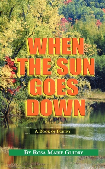 When the Sun Goes Down : A Book of Poetry by Rosa Guidry - Paperback