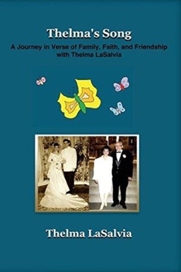 Thelma's Song : A Journey in Verse of Family, Faith, and Friendship with Thelma LaSalvia by Thelma Lasalvia - Paperback