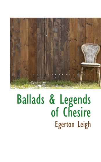 Ballads & Legends of Chesire by Egerton Leigh - Hardback