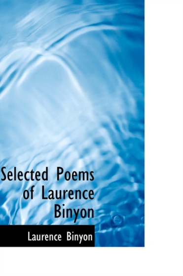 Selected Poems of Laurence Binyon by Laurence Binyon - Paperback