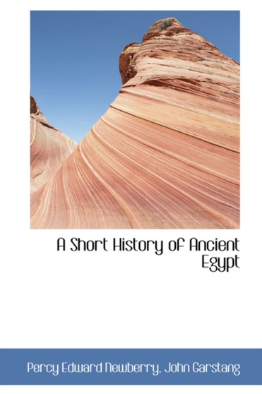 A Short History of Ancient Egypt by Percy Edward Newberry - Hardback