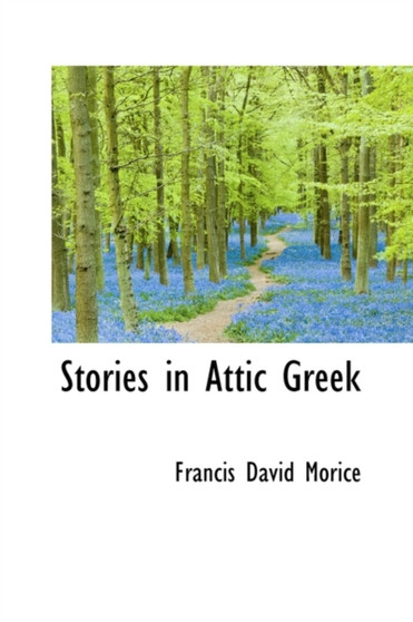 Stories in Attic Greek by Francis David Morice - Hardback