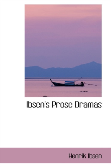 Ibsen's Prose Dramas by Henrik Johan Ibsen - Paperback