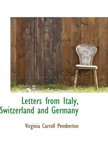 Letters from Italy, Switzerland and Germany by Virginia Carroll Pemberton - Paperback