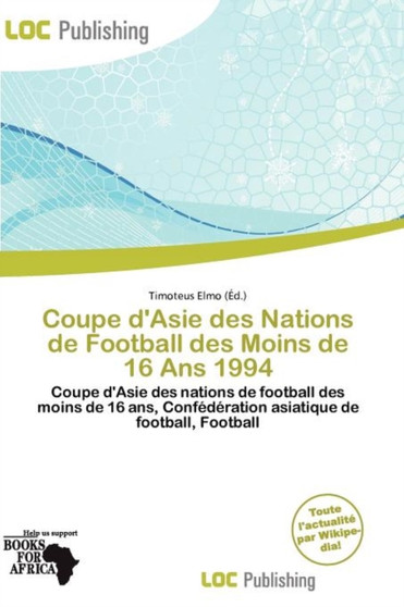 Coupe D'Asie Des Nations de Football Des Moins de 16 ANS 1994 by Timoteus Elmo - Paperback