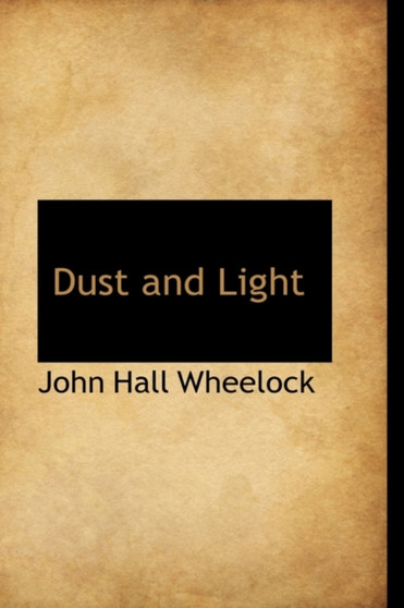 Dust and Light by John Hall Wheelock - Hardback