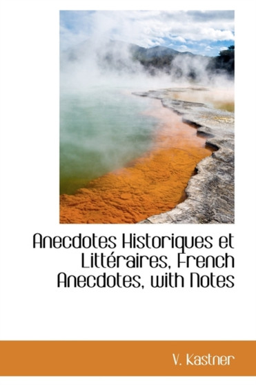 Anecdotes Historiques Et Litt Raires, French Anecdotes, with Notes by V Kastner - Hardback