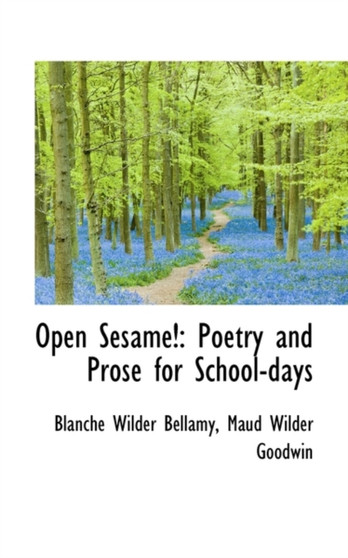 Open Sesame! : Poetry and Prose for School-Days by Blanche Wilder Bellamy - Hardback