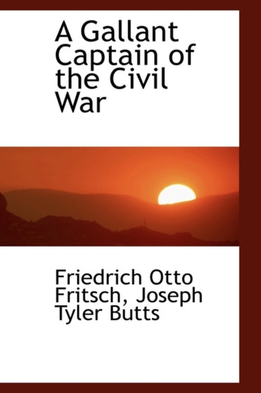 A Gallant Captain of the Civil War by Friedrich Otto Fritsch - Paperback