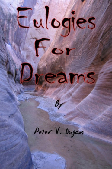Eulogies for Dreams by Peter V Dugan - Paperback