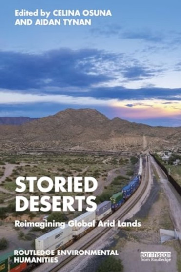 Storied Deserts : Reimagining Global Arid Lands by Celina Osuna - Paperback