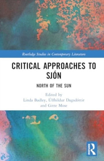 Critical Approaches to Sjon : North of the Sun by Linda Badley - Hardback