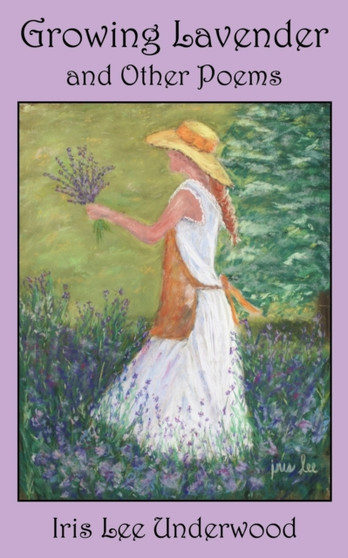 Growing Lavender and Other Poems by Iris Lee Underwood - Paperback