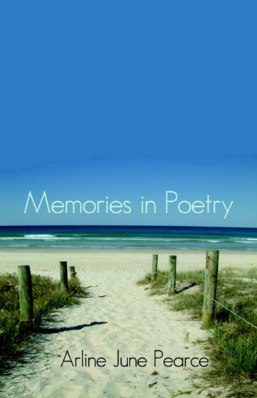 Memories in Poetry by Arline June Pearce - Paperback Memories in Poetry by Arline June Pearce - Paperback