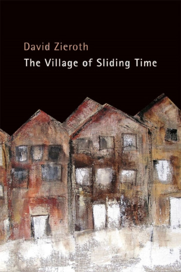 The Village of Sliding Time by David Zieroth - Paperback