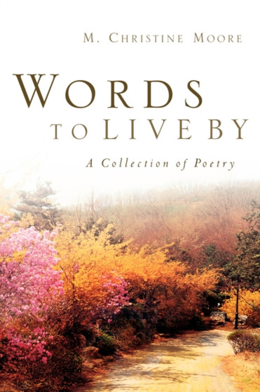Words to Live by by M Christine Moore - Paperback