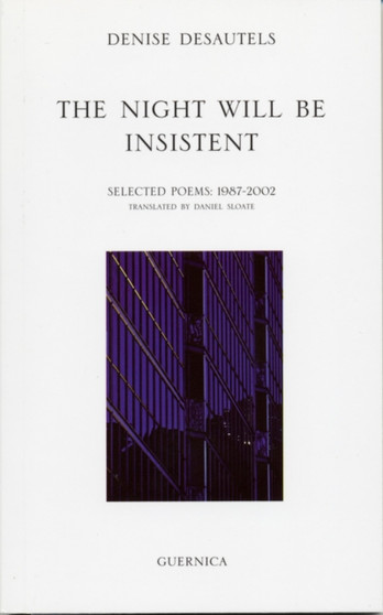 Night Will Be Insistent : Selected Poems, 1987-2002 by Denise Desautels - Paperback