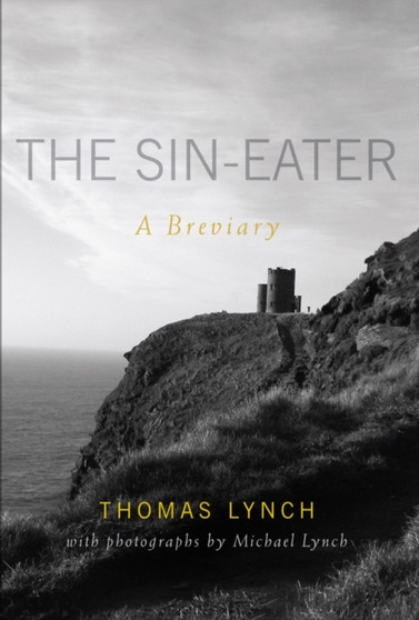 The Sin-eater : A Breviary by Thomas Lynch - Hardback