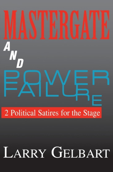 Mastergate and Power Failure : 2 Political Satires for the Stage by Larry Gelbart - Paperback