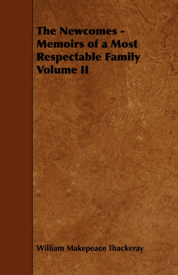 The Newcomes - Memoirs of a Most Respectable Family Volume II by William Makepeace Thackeray - Paperback