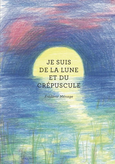Je Suis De La Lune Et Du Crepuscule by Frederic Menage - Paperback