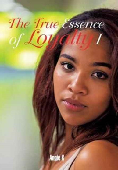 The True Essence of Loyalty I by Angie K - Hardback