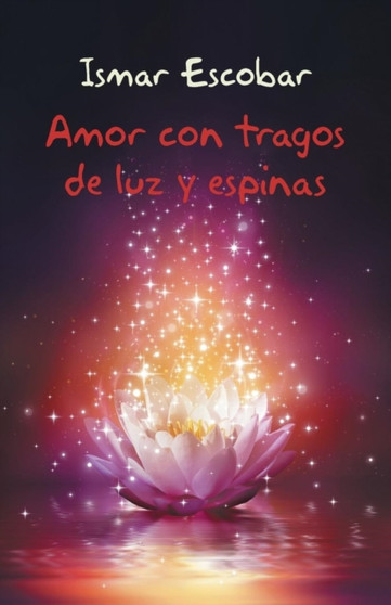 Amor Con Tragos de Luz y Espinas by Ismar Escobar - Paperback