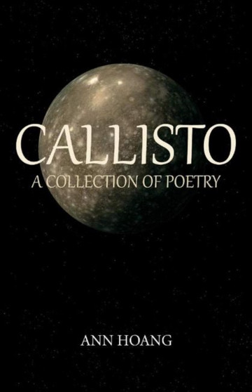Callisto : A Collection of Poetry by Ann Hoang - Paperback