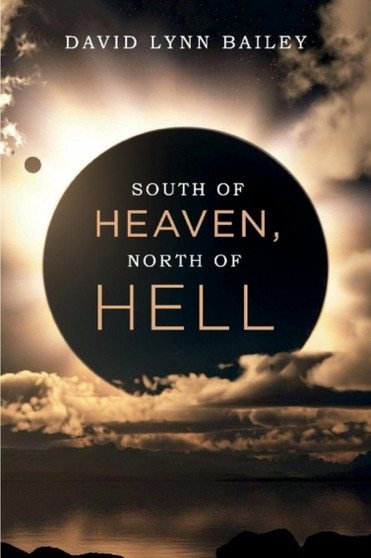 South of Heaven, North of Hell by David Lynn Bailey - Paperback
