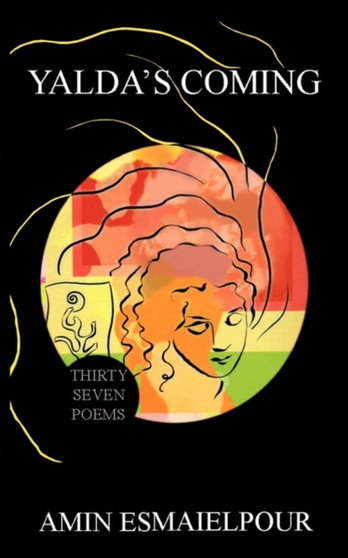 Yalda's Coming : Thirty Seven Poems of by Amin Esmaielpour - Paperback